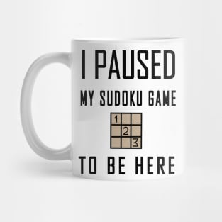 I Paused My Sudoku Game To be Here Mug